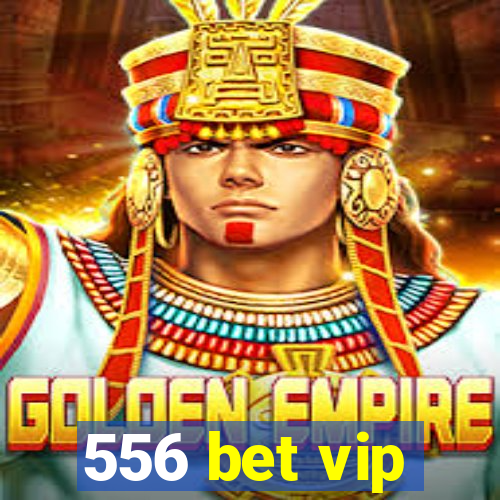 556 bet vip